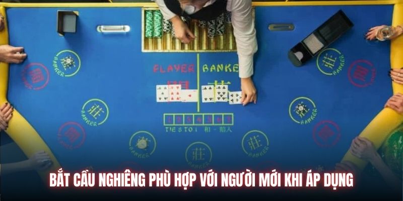 Bắt cầu nghiêng phù hợp với người mới khi áp dụng