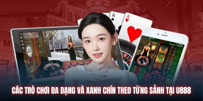 Các trò chơi đa dạng và xanh chín theo từng sảnh tại U888