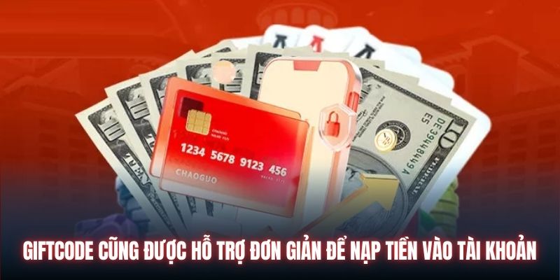 Giftcode cũng được hỗ trợ đơn giản để nạp tiền vào tài khoản