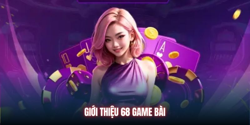 Giới thiệu 68 Game Bài.