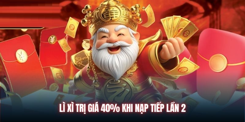 Lì xì trị giá 40% khi nạp tiếp lần 2