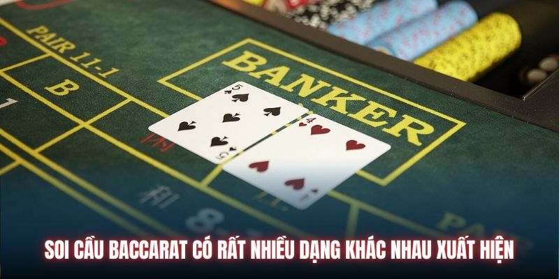 Soi cầu Baccarat có rất nhiều dạng khác nhau xuất hiện