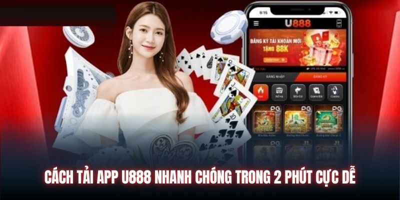 Cách Tải App U888 Nhanh Chóng Trong 2 Phút Cực Dễ